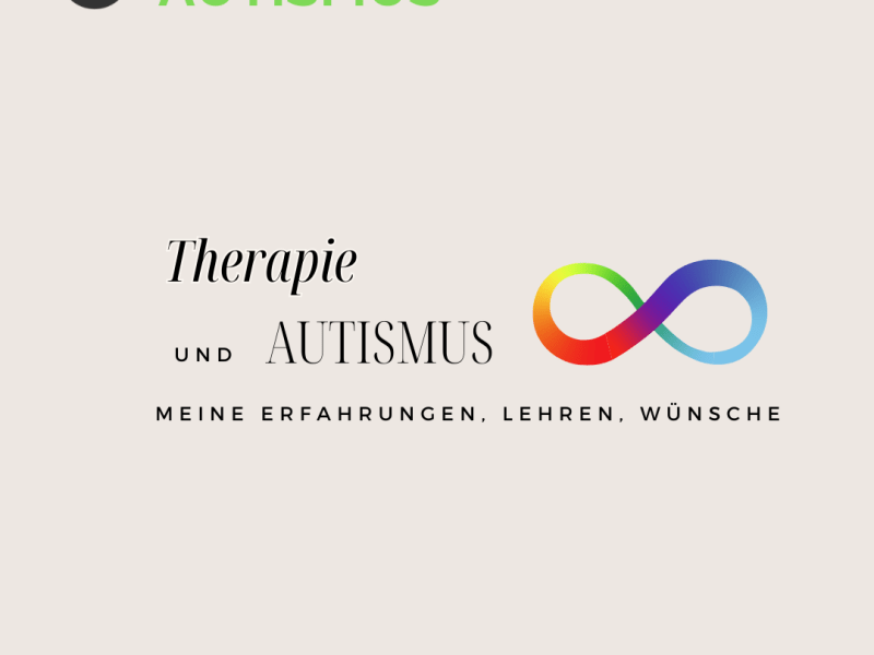 Therapie und Autismus: Meine Erfahrungen, Lehren,&nbsp;Wünsche