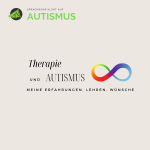 Therapie und Autismus: Meine Erfahrungen, Lehren,&nbsp;Wünsche